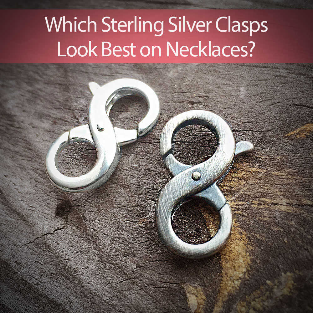 Which Sterling Silver Clasps Look Best on Necklaces?